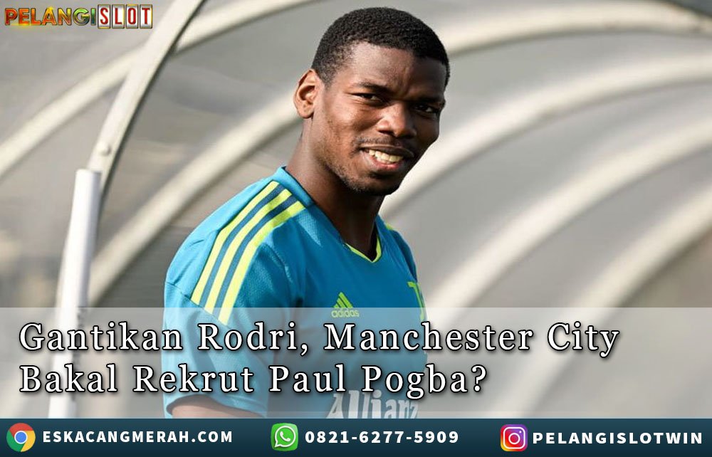 GantikanRodri ManchesterCity BakalRekrut PaulPogba?