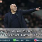 BosLiverpool takMengira ChelseaBakal TerpelesetLawanEverton