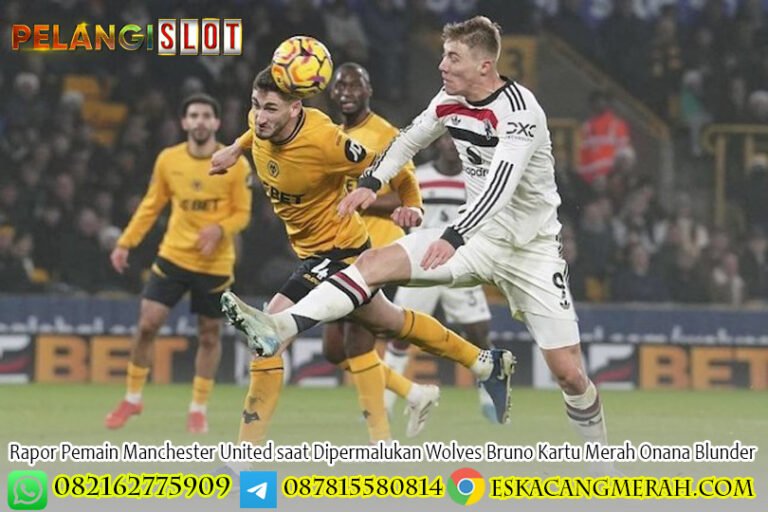 Rapor Pemain Manchester United saat Dipermalukan Wolves Bruno Kartu Merah Onana Blunder