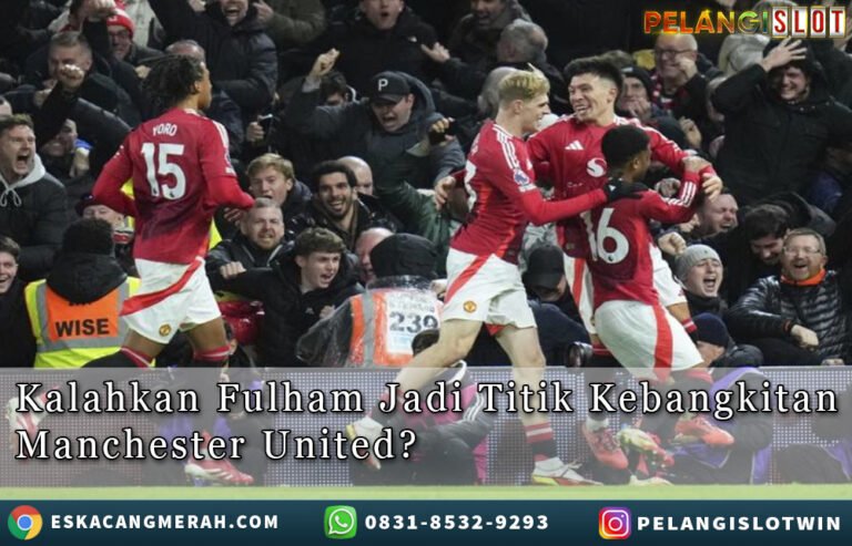 KalahkanFulham Jadi TitikKebangkitan ManchesterUnited