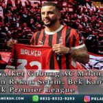 Kyle Walker Gabung ACMilan