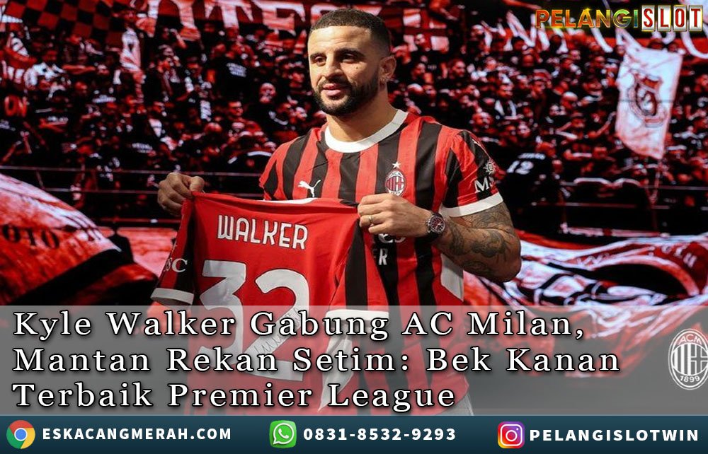 Kyle Walker Gabung ACMilan