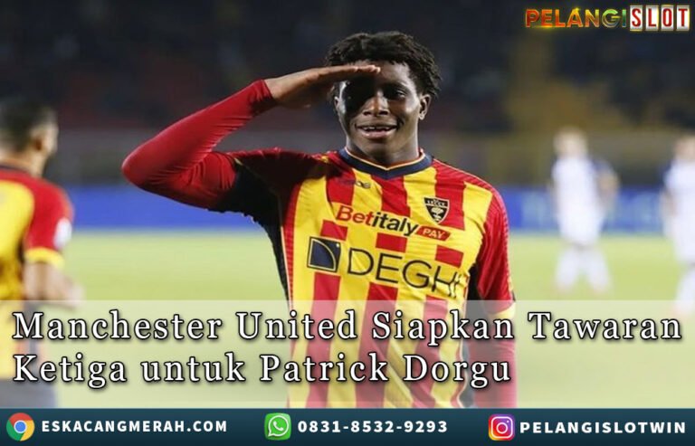 ManchesterUnited SiapkanTawaranKetigauntuk PatrickDorgu