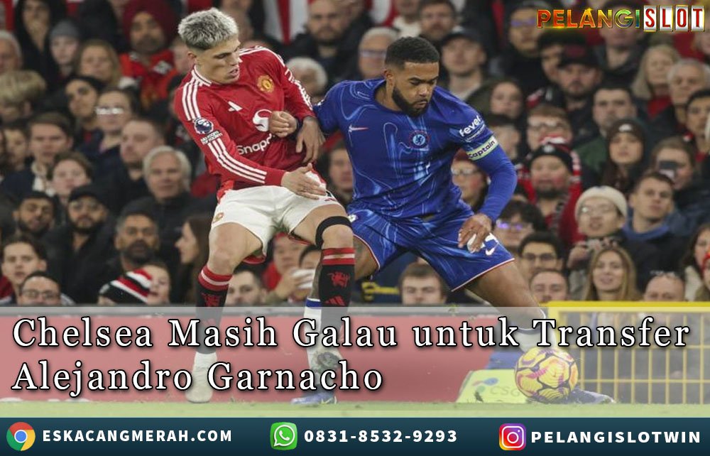 ChelseaGalau untuk Transfer AlejandroGarnacho