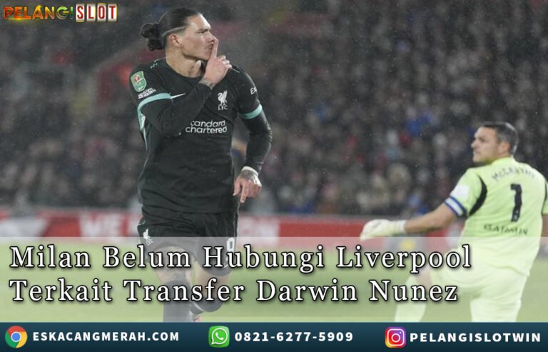 MilanBelumHubungi Liverpool TerkaitTransfer DarwinNunez
