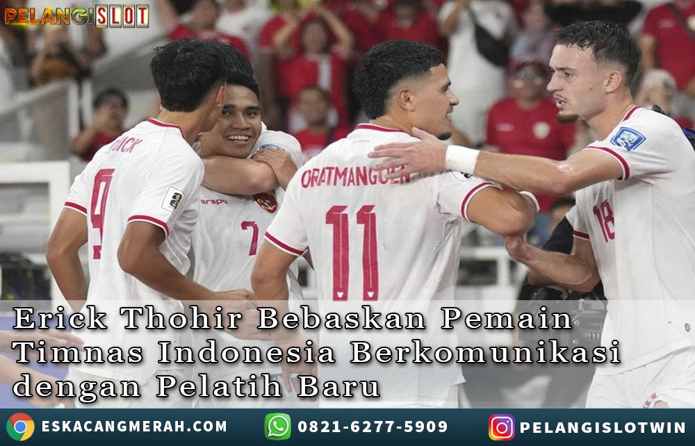 ErickThohir BebaskanPemainTimnasIndonesia