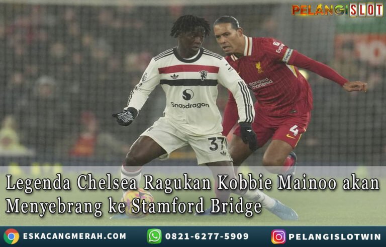 Legenda Chelsea Ragukan KobbieMainoo
