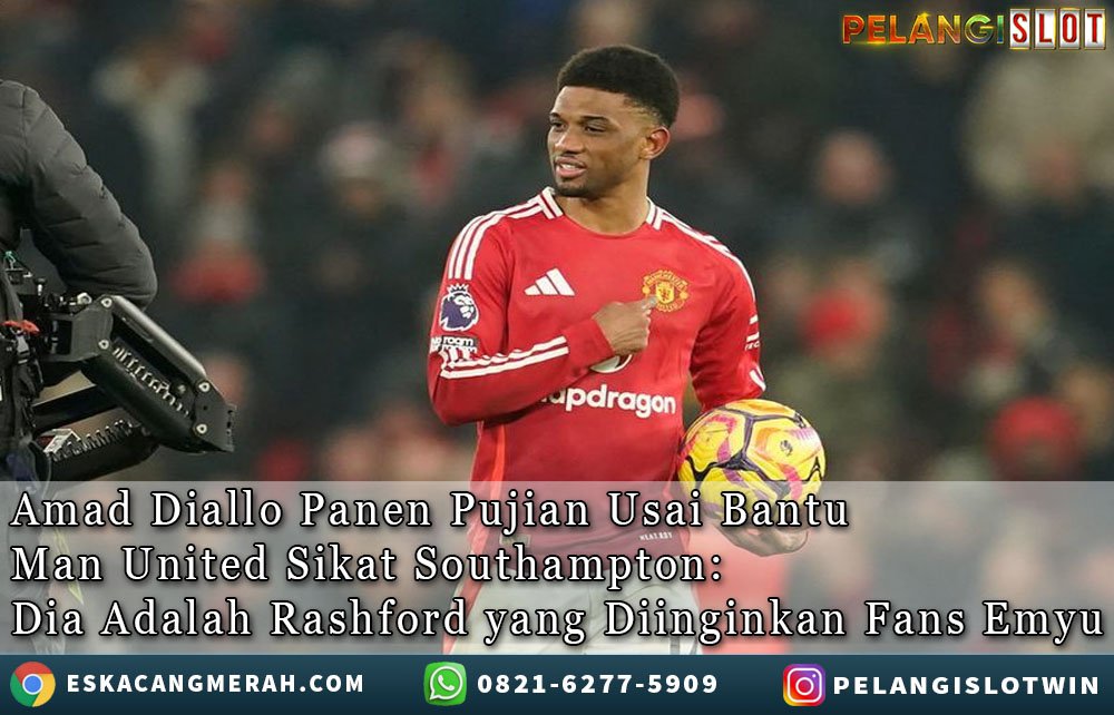 Amad Diallo Panen Pujian