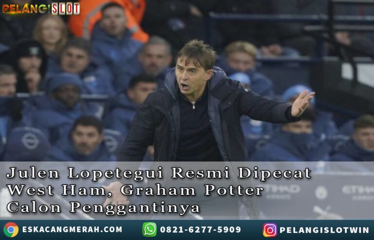 JulenLopetegui Resmi Dipecat WestHam