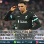 Trent TampilJelek diLaga Liverpoolvs/ManchesterUnited