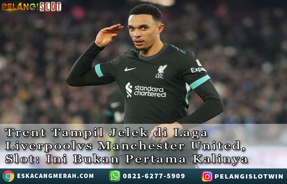 Trent TampilJelek diLaga Liverpoolvs/ManchesterUnited