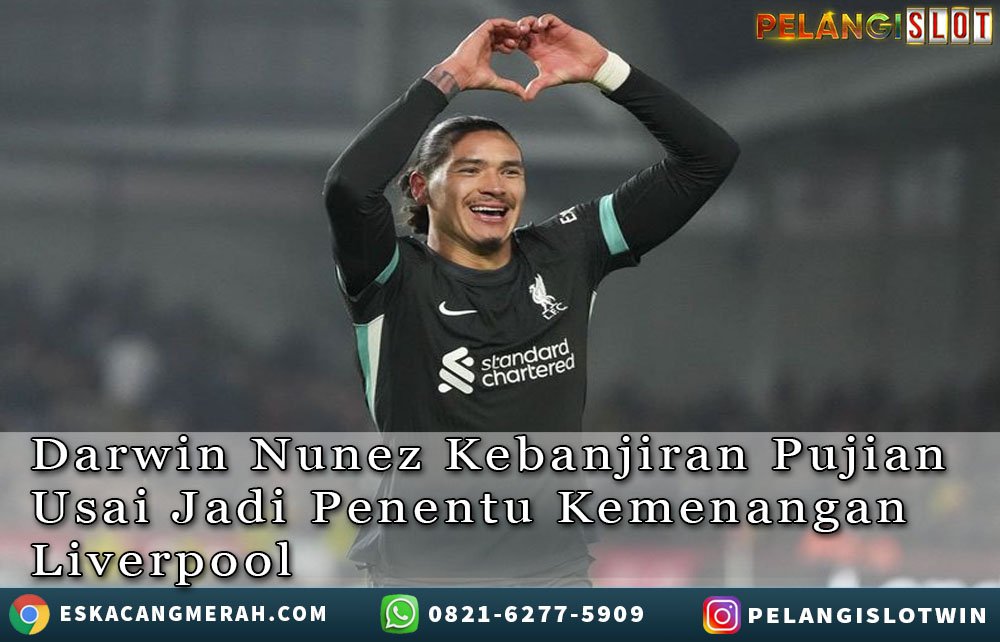 Darwin Nunez Kebanjiran Pujian