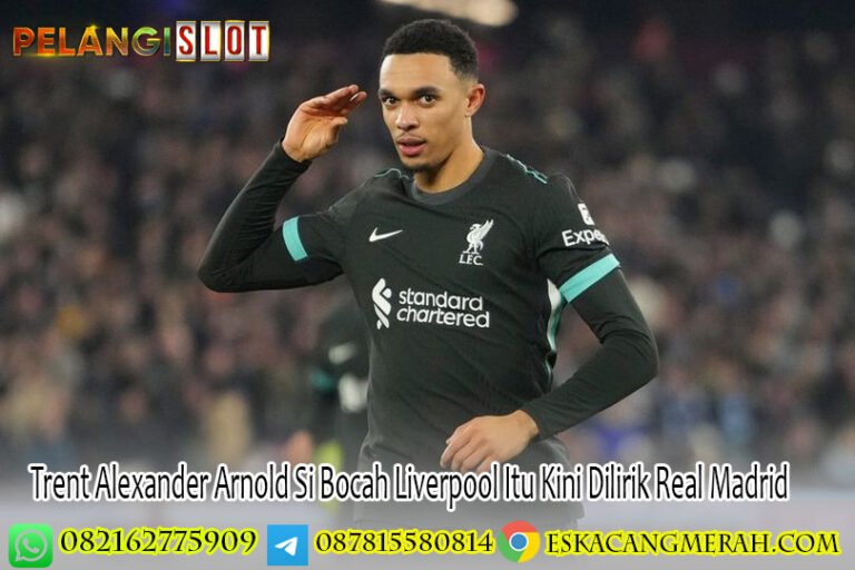 Trent AlexanderArnold Si Bocah Liverpool Itu Kini Dilirik Real Madrid