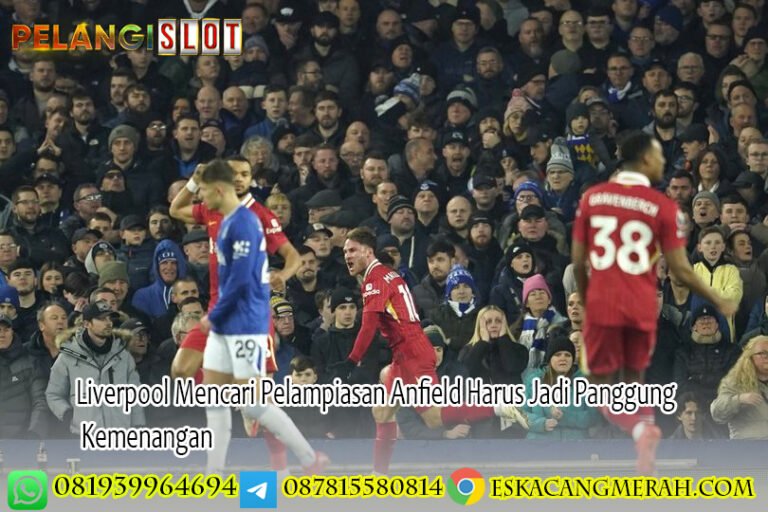 Liverpool Mencari Pelampiasan Anfield Harus Jadi Panggung Kemenangan