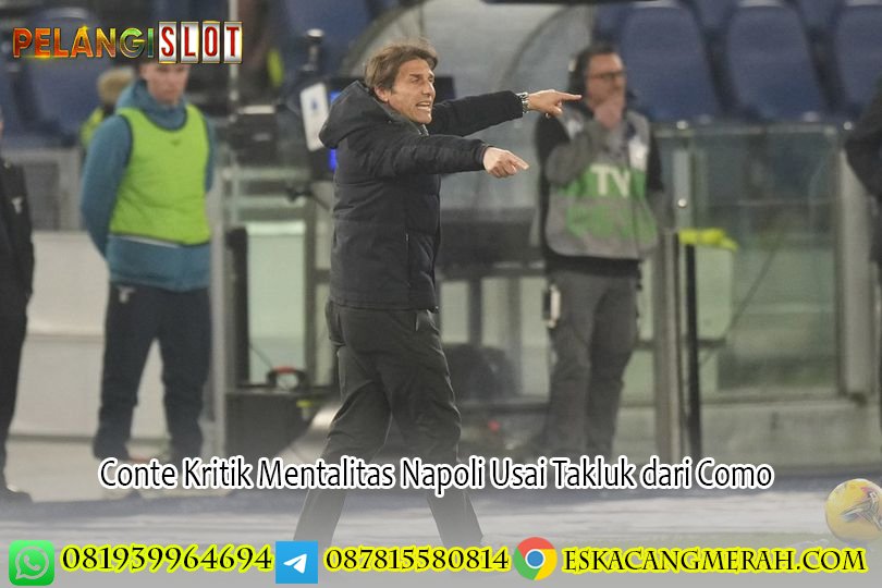 Conte Kritik Mentalitas Napoli Usai Takluk dari Como