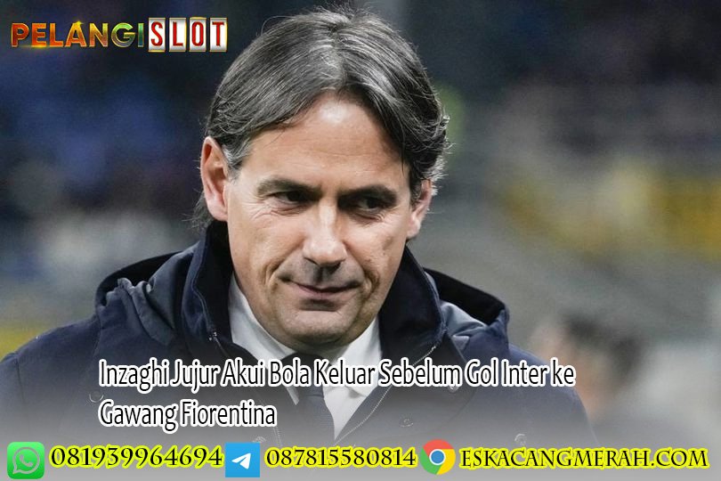 Inzaghi Jujur Akui Bola Keluar Sebelum Gol Inter ke Gawang Fiorentina
