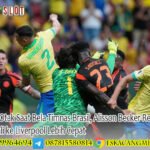 Gegar Otak Saat Bela Timnas Brasil, Alisson Becker Resmi Kembali ke Liverpool Lebih Cepat
