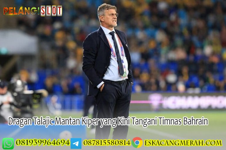 Dragan Talajic Mantan Kiper yang Kini Tangani Timnas Bahrain