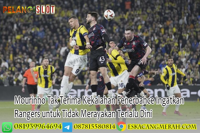 Mourinho Tak Terima Kekalahan Fenerbahce, Ingatkan Rangers untuk Tidak Merayakan Terlalu Dini
