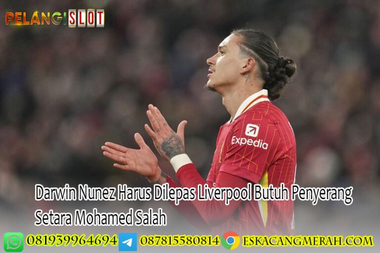 Darwin Nunez Harus Dilepas Liverpool Butuh Penyerang Setara Mohamed Salah