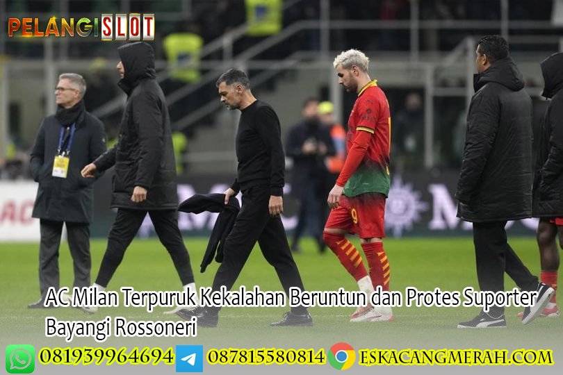 AC Milan Terpuruk Kekalahan Beruntun dan Protes Suporter Bayangi Rossoneri