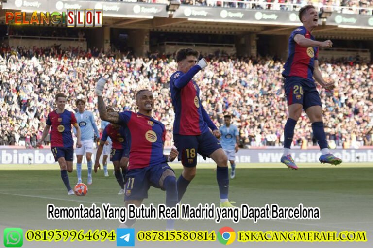 Remontada Yang Butuh Real Madrid yang Dapat Barcelona