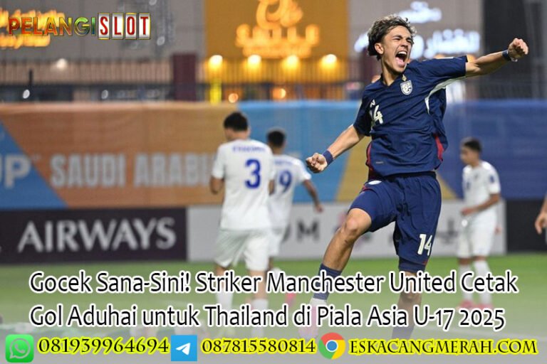 Gocek Sana-Sini Striker Manchester United Cetak Gol Aduhai untuk Thailand di Piala Asia U-17 2025