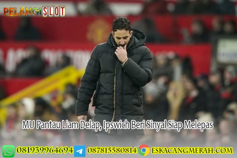 MU Pantau Liam Delap Ipswich Beri Sinyal Siap Melepas
