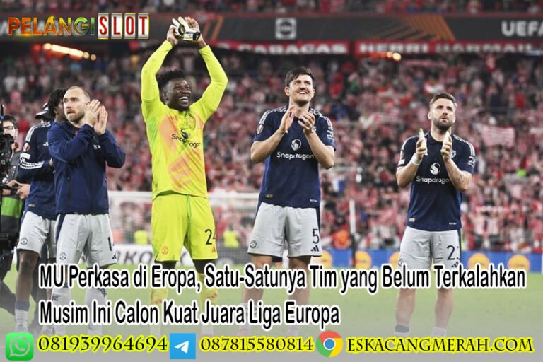 MU Perkasa di Eropa, Satu-Satunya Tim yang Belum Terkalahkan Musim Ini Calon Kuat Juara Liga Europa