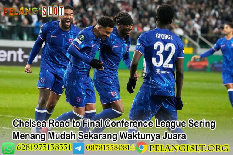 Chelsea Road to Final Conference League Sering Menang Mudah Sekarang Waktunya Juara