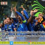 Rapor Pemain Chelsea Saat Sikat Real Betis untuk Juara UEFA Conference League Cole Palmer Memang Sakti