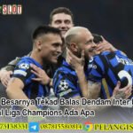 Begitu Besarnya Tekad Balas Dendam Inter Milan di Final Liga Champions Ada Apa
