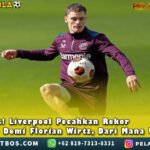 Liverpool Pecahkan RekorTransfer DemiFlorianWirtz