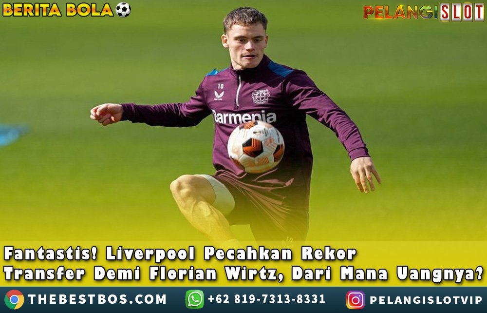 Liverpool Pecahkan RekorTransfer DemiFlorianWirtz