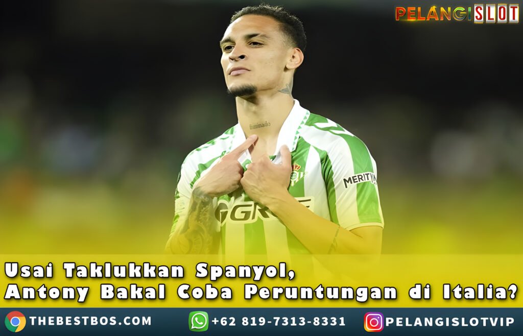 Antony Bakal CobaPeruntungan diItalia