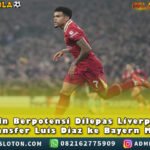 PELANGISLOT – Enam Pemain Berpotensi Dilepas Liverpool dan Bayern Munchen telah menyepakati transfer Luis Diaz senilai 65 juta pounds. Kepergian winger asal Kolombia itu jadi bagian penting dalam proyek pembaruan skuad yang dipimpin Arne Slot.