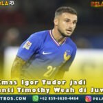 IgorTudor jadi Pengganti TimothyWeah