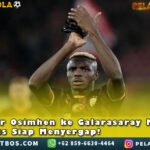 Transfer Osimhen ke GalarasarayMandek