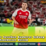 Sesalkan Gyokeres Gabung Arsenal