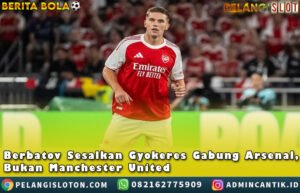 Sesalkan Gyokeres Gabung Arsenal